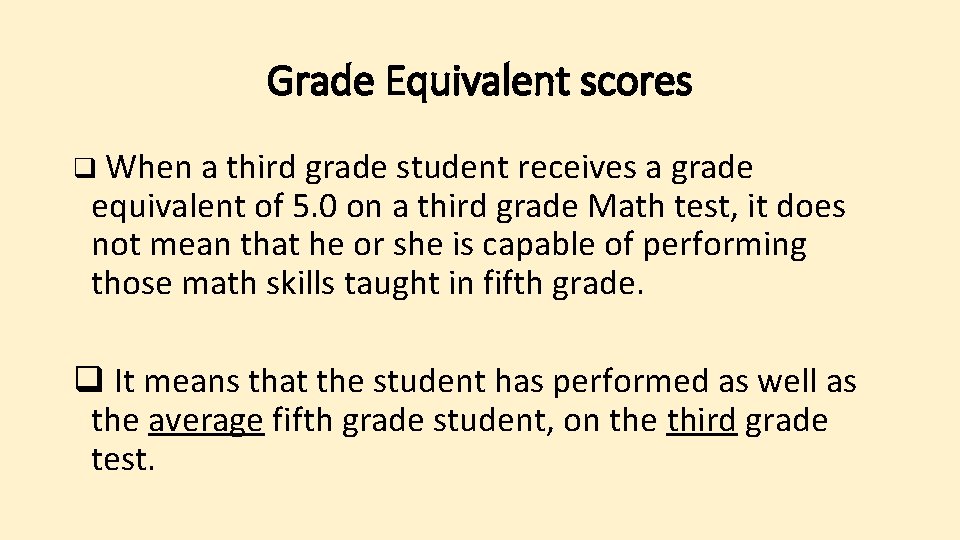 Grade Equivalent scores q When a third grade student receives a grade equivalent of