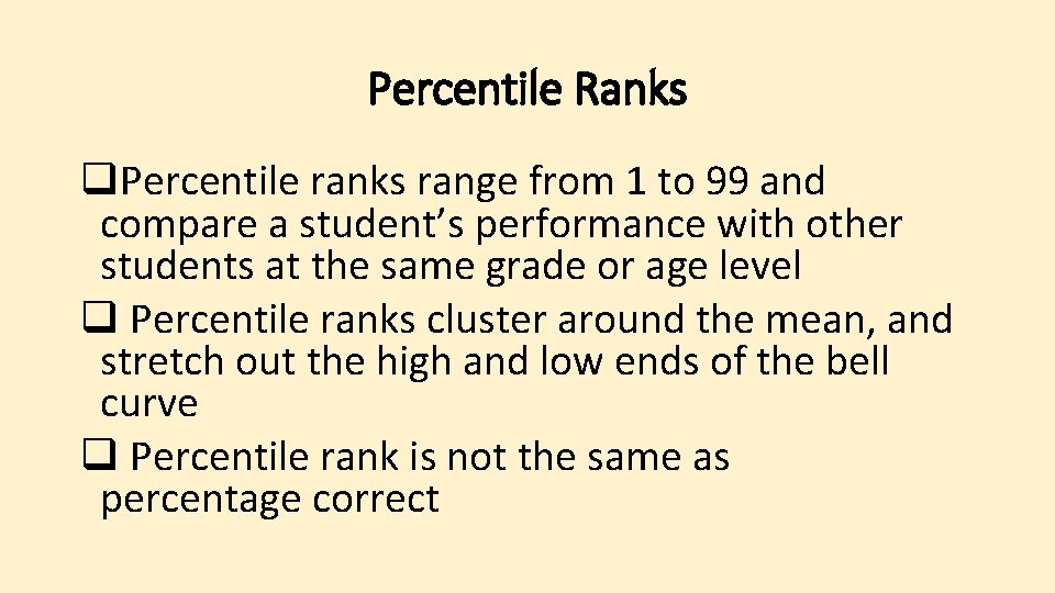 Percentile Ranks q. Percentile ranks range from 1 to 99 and compare a student’s