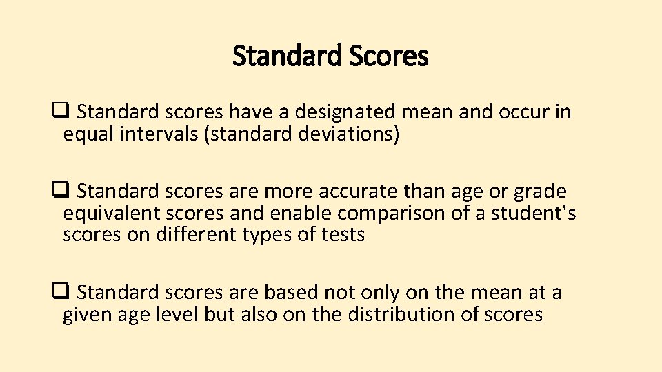 Standard Scores q Standard scores have a designated mean and occur in equal intervals