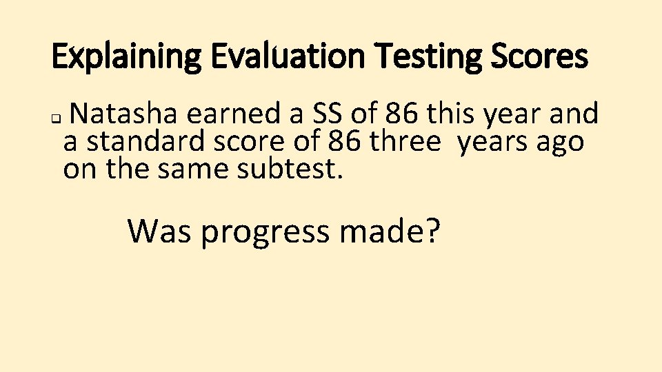Explaining Evaluation Testing Scores q Natasha earned a SS of 86 this year and