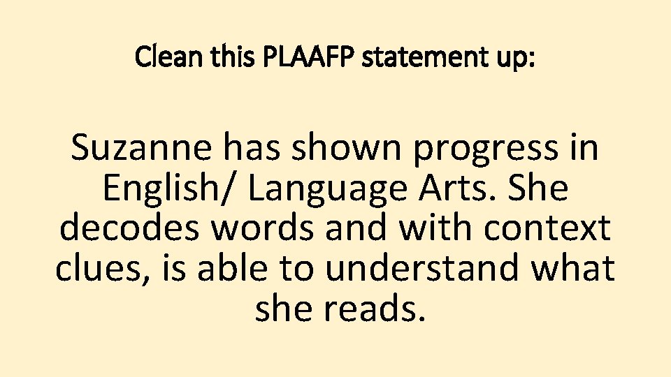 Clean this PLAAFP statement up: Suzanne has shown progress in English/ Language Arts. She