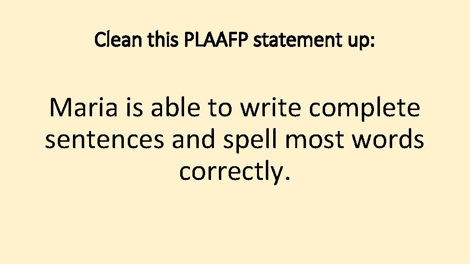 Clean this PLAAFP statement up: Maria is able to write complete sentences and spell