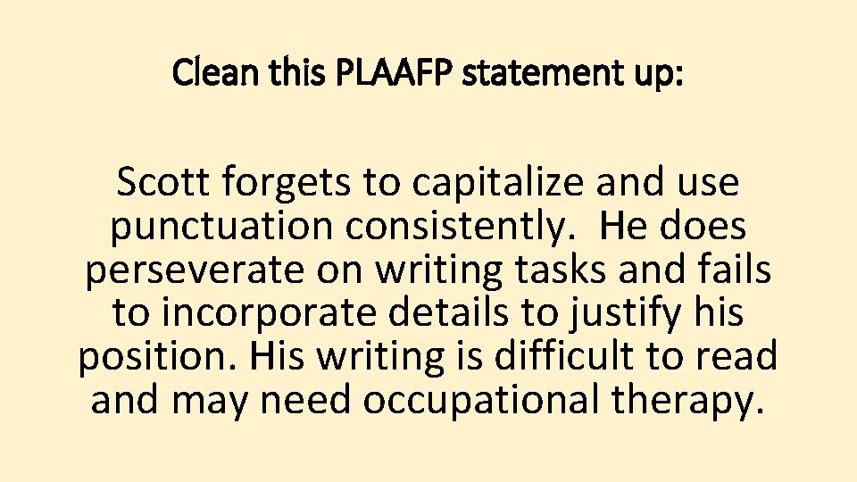 Clean this PLAAFP statement up: Scott forgets to capitalize and use punctuation consistently. He