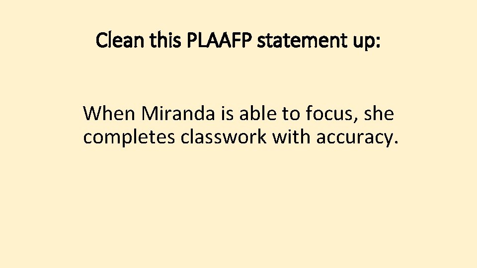 Clean this PLAAFP statement up: When Miranda is able to focus, she completes classwork