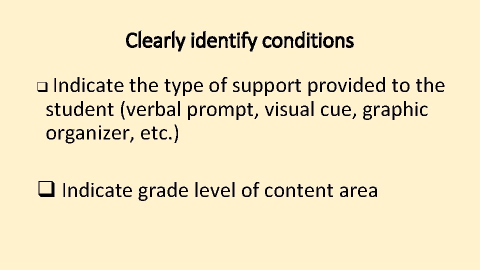 Clearly identify conditions q Indicate the type of support provided to the student (verbal