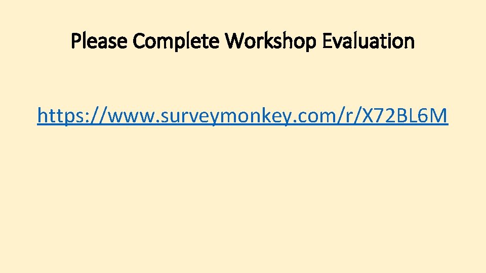 Please Complete Workshop Evaluation https: //www. surveymonkey. com/r/X 72 BL 6 M 