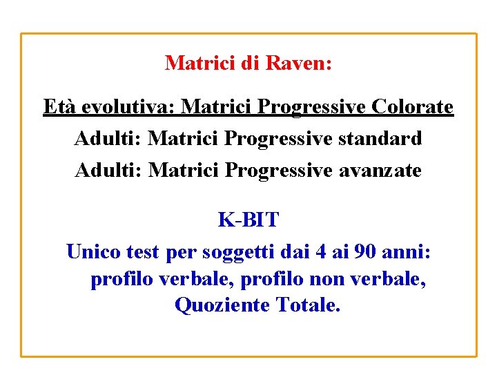 Matrici di Raven: Età evolutiva: Matrici Progressive Colorate Adulti: Matrici Progressive standard Adulti: Matrici