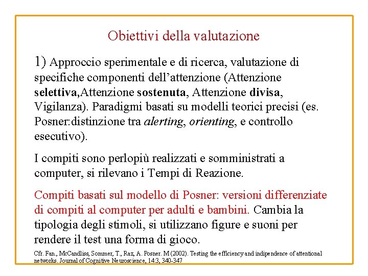 Obiettivi della valutazione 1) Approccio sperimentale e di ricerca, valutazione di specifiche componenti dell’attenzione