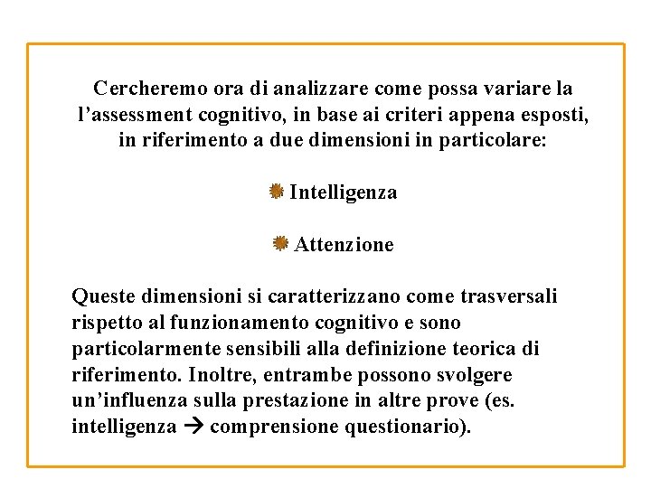 Cercheremo ora di analizzare come possa variare la l’assessment cognitivo, in base ai criteri