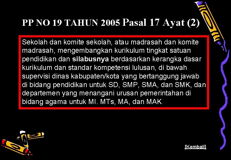 PP NO 19 TAHUN 2005 Pasal 17 Ayat (2) Sekolah dan komite sekolah, atau