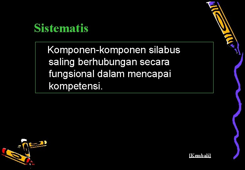 Sistematis Komponen-komponen silabus saling berhubungan secara fungsional dalam mencapai kompetensi. Pusat Kurikulum - Balitbang