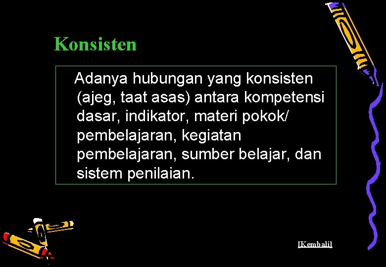 Konsisten Adanya hubungan yang konsisten (ajeg, taat asas) antara kompetensi dasar, indikator, materi pokok/