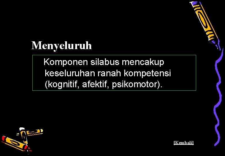 Menyeluruh Komponen silabus mencakup keseluruhan ranah kompetensi (kognitif, afektif, psikomotor). [Kembali] 38 