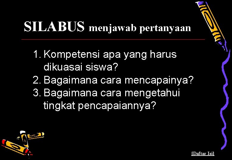 SILABUS menjawab pertanyaan 1. Kompetensi apa yang harus dikuasai siswa? 2. Bagaimana cara mencapainya?