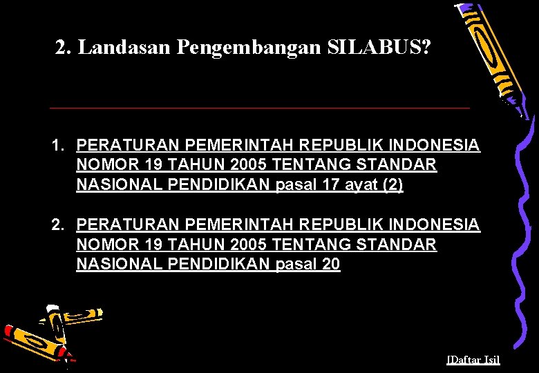 2. Landasan Pengembangan SILABUS? 1. PERATURAN PEMERINTAH REPUBLIK INDONESIA NOMOR 19 TAHUN 2005 TENTANG