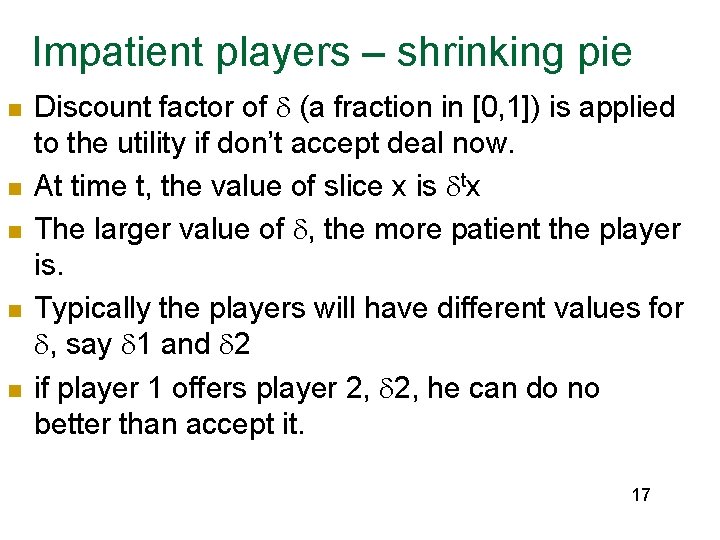 Impatient players – shrinking pie n n n Discount factor of (a fraction in