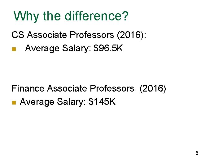 Why the difference? CS Associate Professors (2016): n Average Salary: $96. 5 K Finance