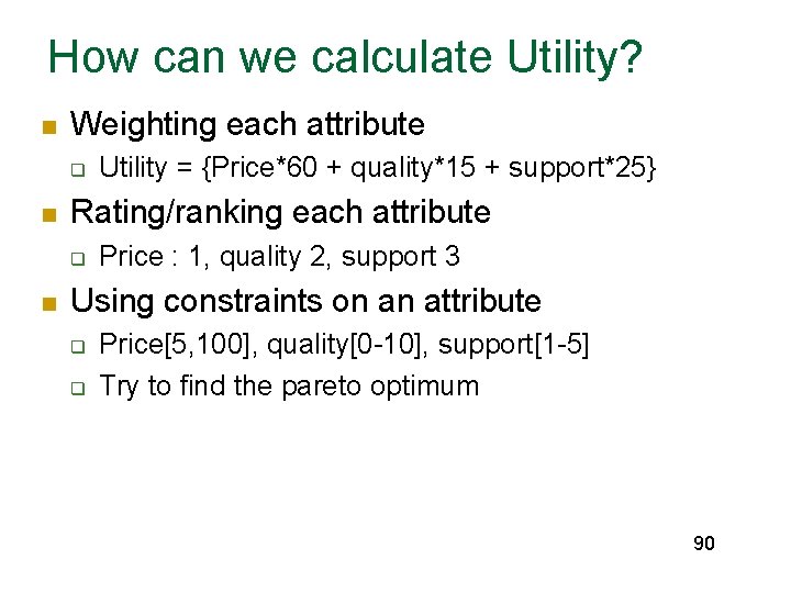 How can we calculate Utility? n Weighting each attribute q n Rating/ranking each attribute