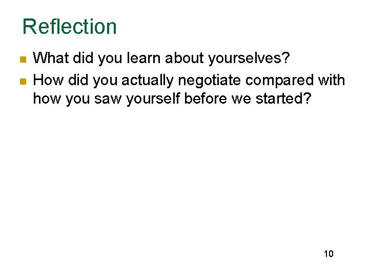 Reflection n n What did you learn about yourselves? How did you actually negotiate