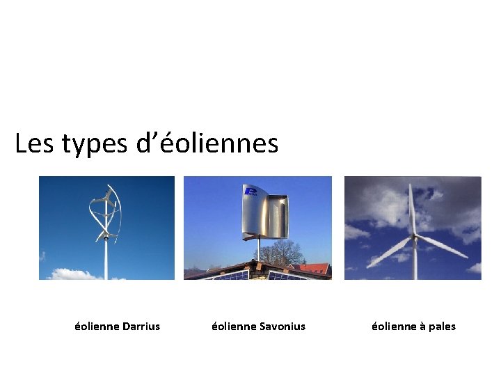 Les types d’éoliennes éolienne Darrius éolienne Savonius éolienne à pales 