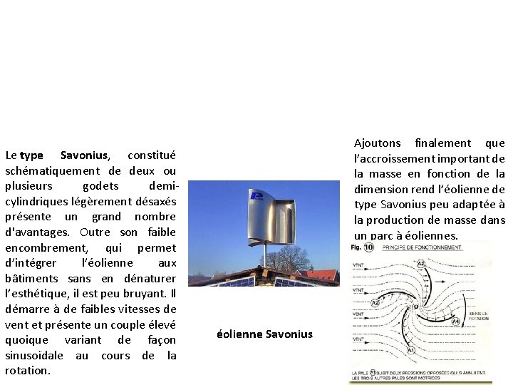 Le type Savonius, constitué schématiquement de deux ou plusieurs godets demicylindriques légèrement désaxés présente