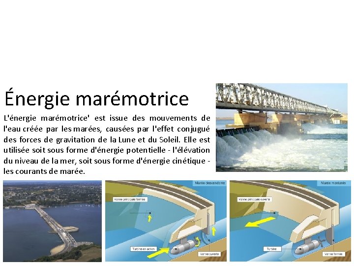 Énergie marémotrice L'énergie marémotrice' est issue des mouvements de l'eau créée par les marées,