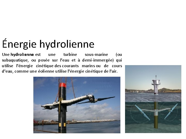 Énergie hydrolienne Une hydrolienne est une turbine sous-marine (ou subaquatique, ou posée sur l'eau