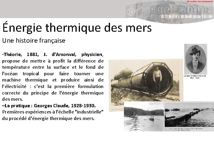 Énergie thermique des mers Une histoire française -Théorie, 1881, J. d'Arsonval, physicien, propose de