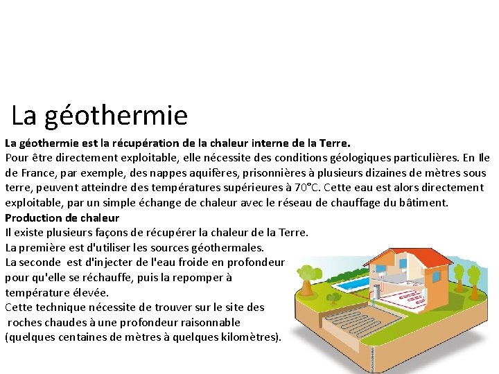 La géothermie est la récupération de la chaleur interne de la Terre. Pour être