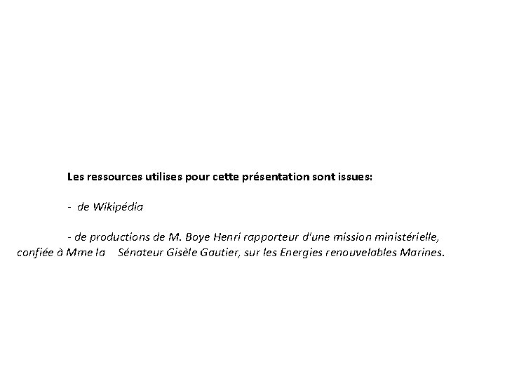 Les ressources utilises pour cette présentation sont issues: - de Wikipédia - de productions