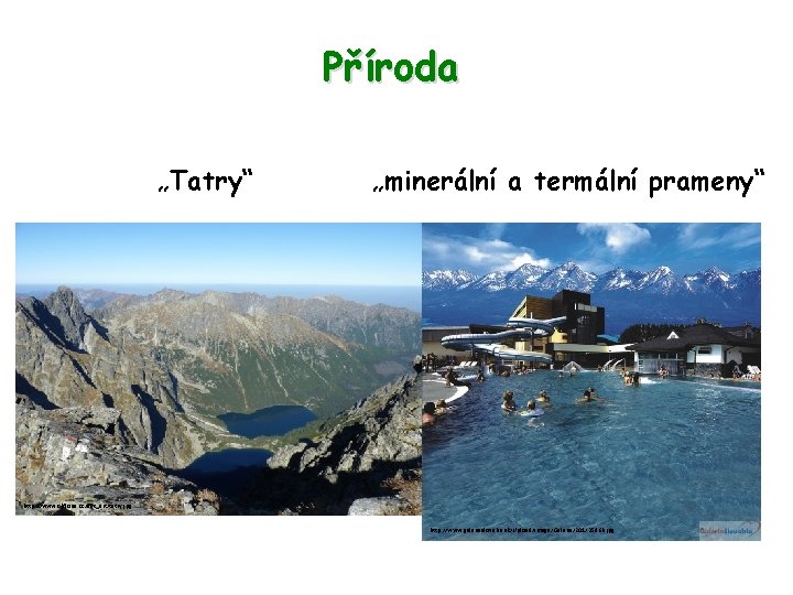 Příroda „Tatry“ „minerální a termální prameny“ http: //www. ckfloria. cz/dat_art/tatry. jpg http: //www. galeriaslovakia.