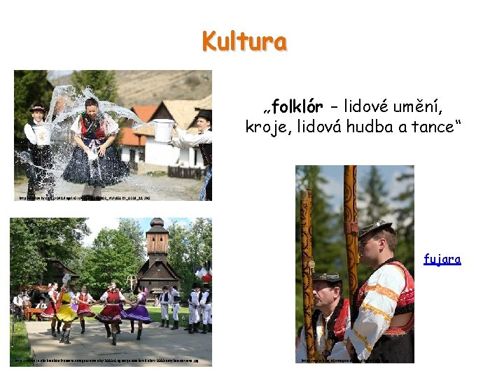 Kultura „folklór – lidové umění, kroje, lidová hudba a tance“ http: //i. lidovky. cz/12/041/lngal/GLU