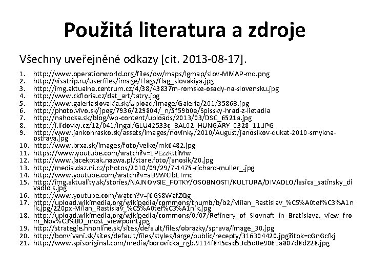 Použitá literatura a zdroje Všechny uveřejněné odkazy [cit. 2013 -08 -17]. 1. 2. 3.