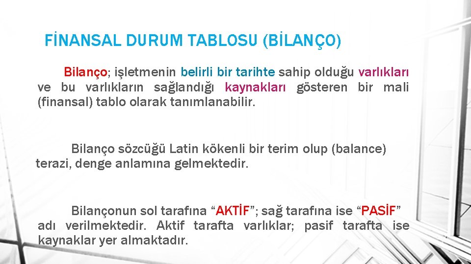 FİNANSAL DURUM TABLOSU (BİLANÇO) Bilanço; işletmenin belirli bir tarihte sahip olduğu varlıkları ve bu