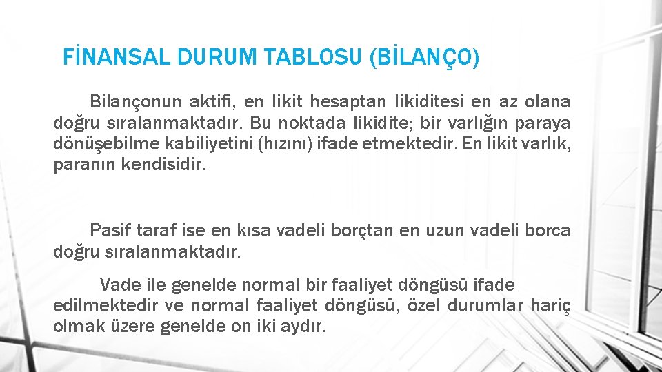 FİNANSAL DURUM TABLOSU (BİLANÇO) Bilançonun aktifi, en likit hesaptan likiditesi en az olana doğru