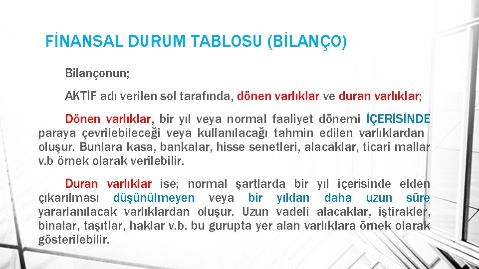 FİNANSAL DURUM TABLOSU (BİLANÇO) Bilançonun; AKTİF adı verilen sol tarafında, dönen varlıklar ve duran