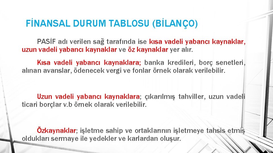 FİNANSAL DURUM TABLOSU (BİLANÇO) PASİF adı verilen sağ tarafında ise kısa vadeli yabancı kaynaklar,