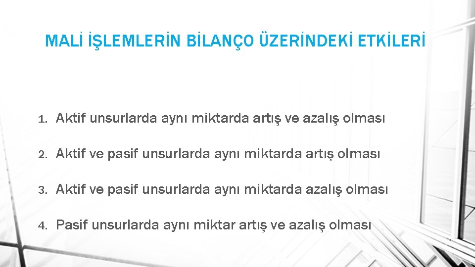 MALİ İŞLEMLERİN BİLANÇO ÜZERİNDEKİ ETKİLERİ 1. Aktif unsurlarda aynı miktarda artış ve azalış olması