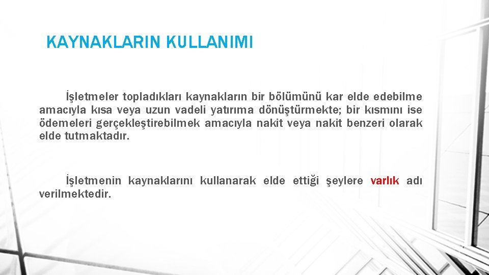 KAYNAKLARIN KULLANIMI İşletmeler topladıkları kaynakların bir bölümünü kar elde edebilme amacıyla kısa veya uzun