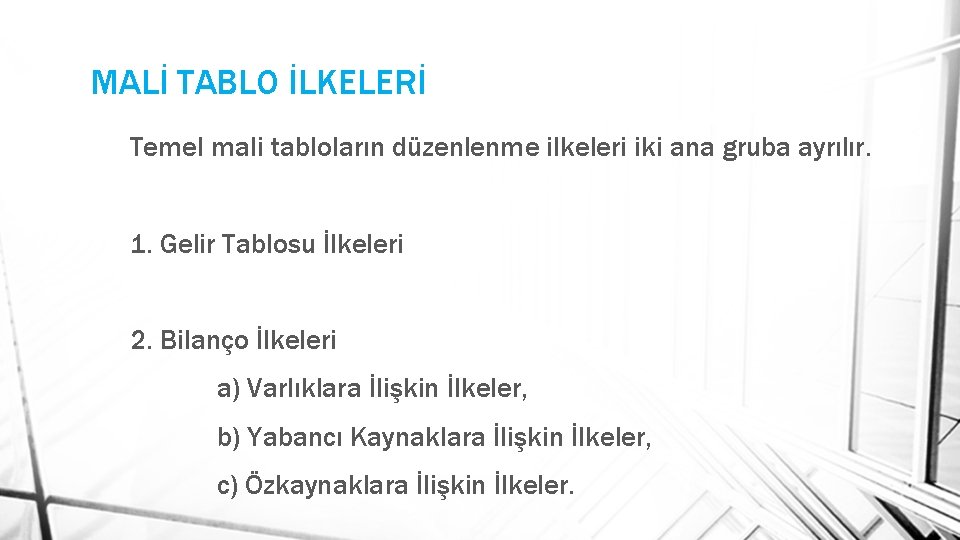 MALİ TABLO İLKELERİ Temel mali tabloların düzenlenme ilkeleri iki ana gruba ayrılır. 1. Gelir