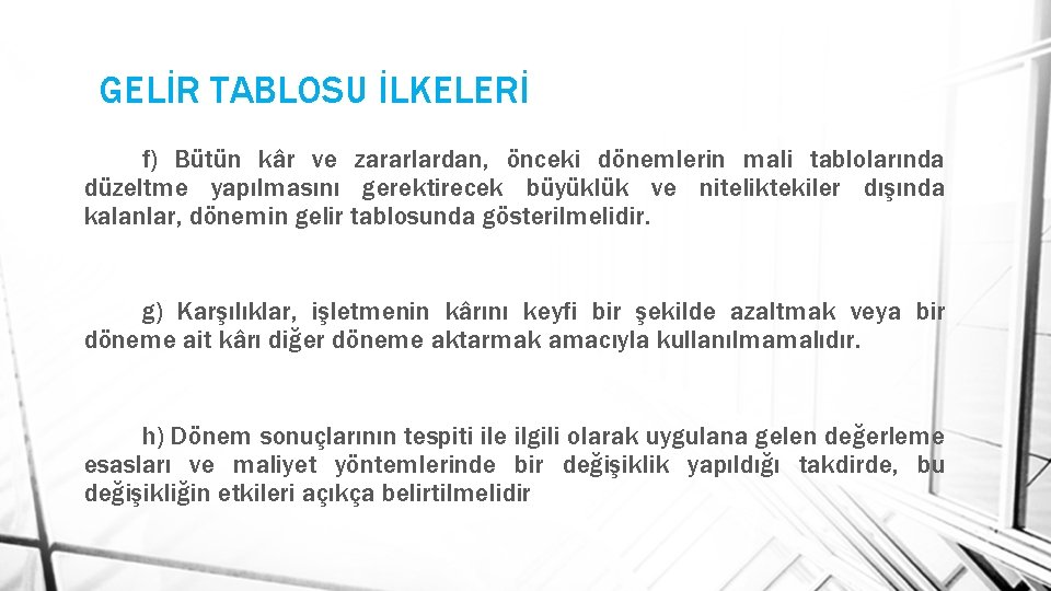 GELİR TABLOSU İLKELERİ f) Bütün kâr ve zararlardan, önceki dönemlerin mali tablolarında düzeltme yapılmasını