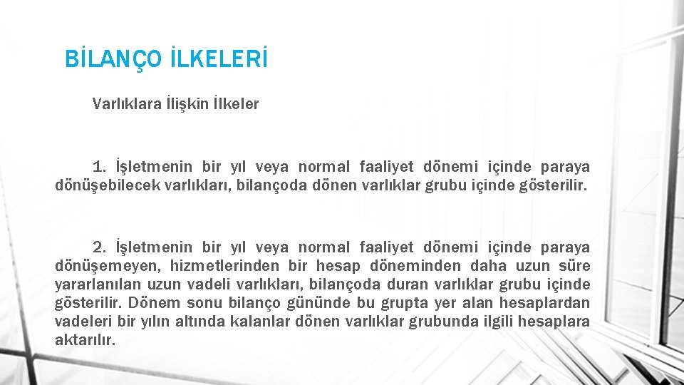 BİLANÇO İLKELERİ Varlıklara İlişkin İlkeler 1. İşletmenin bir yıl veya normal faaliyet dönemi içinde