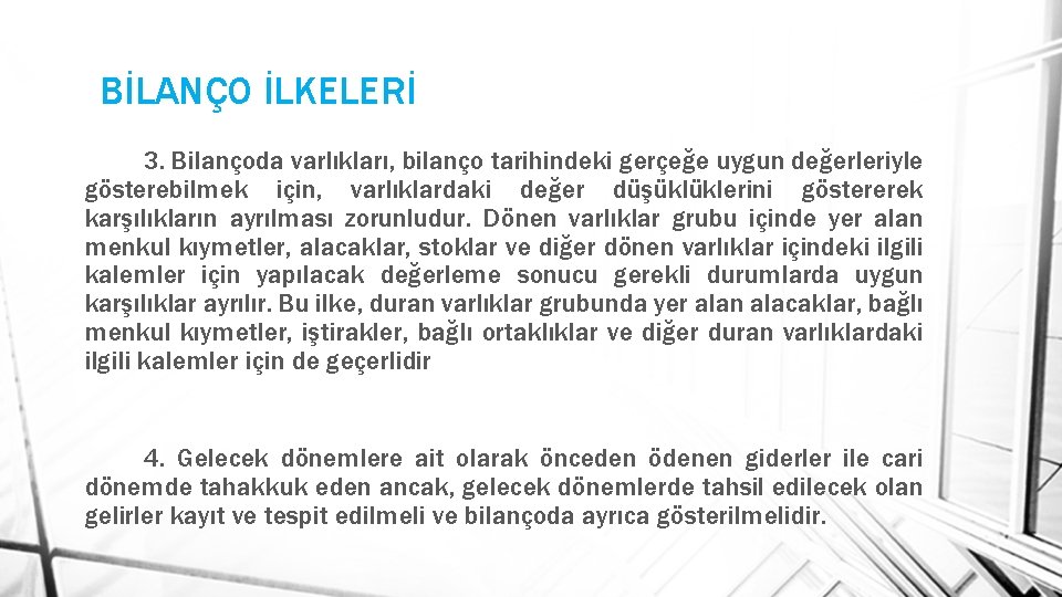 BİLANÇO İLKELERİ 3. Bilançoda varlıkları, bilanço tarihindeki gerçeğe uygun değerleriyle gösterebilmek için, varlıklardaki değer