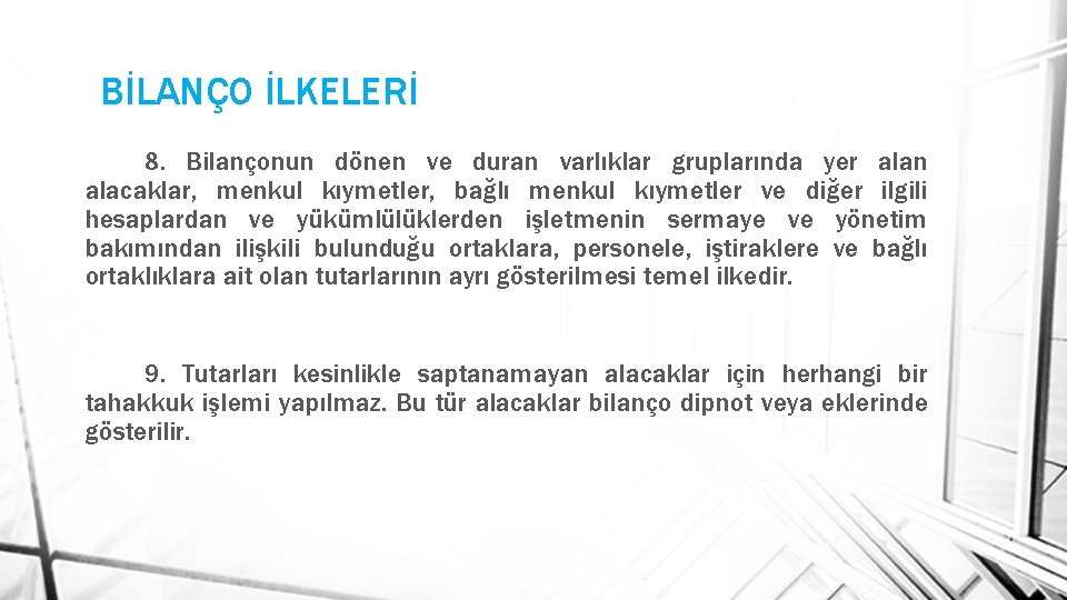 BİLANÇO İLKELERİ 8. Bilançonun dönen ve duran varlıklar gruplarında yer alan alacaklar, menkul kıymetler,