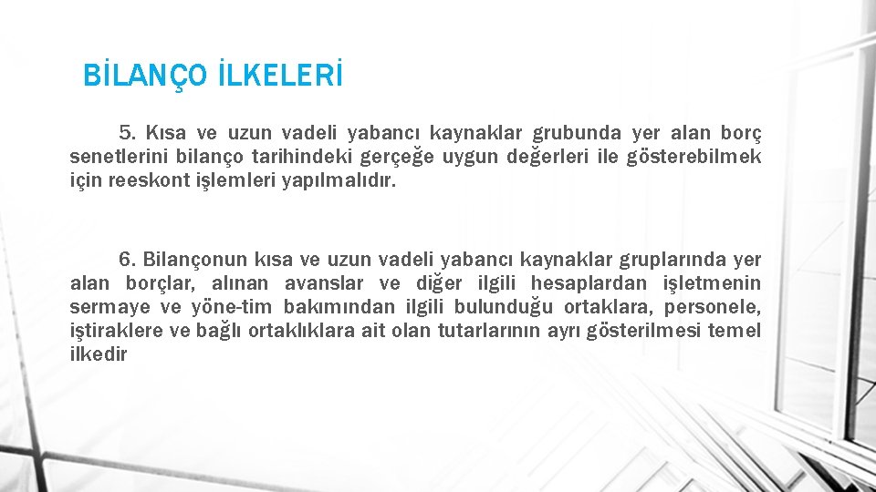 BİLANÇO İLKELERİ 5. Kısa ve uzun vadeli yabancı kaynaklar grubunda yer alan borç senetlerini