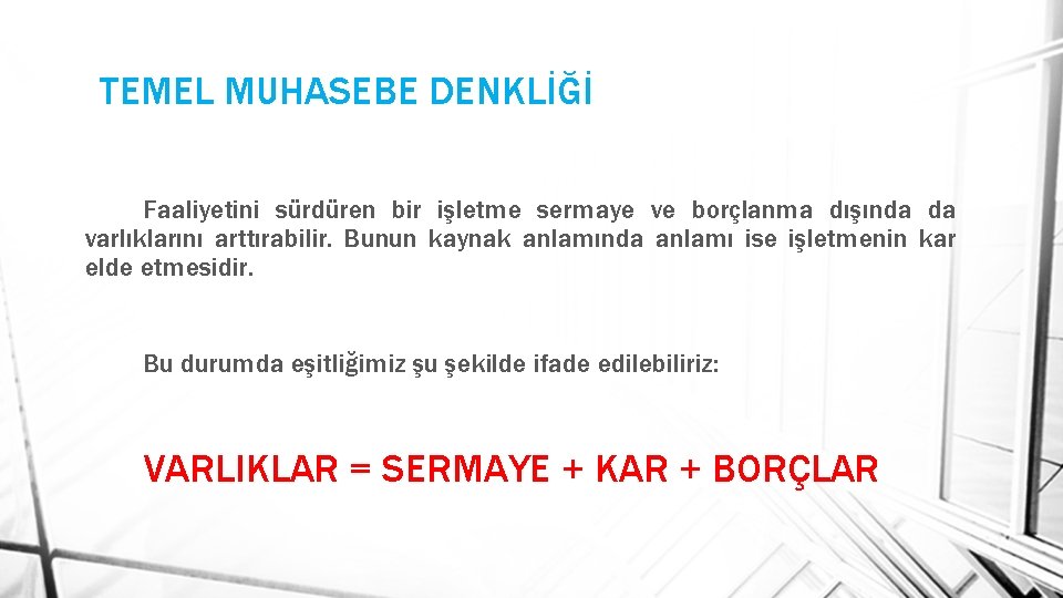 TEMEL MUHASEBE DENKLİĞİ Faaliyetini sürdüren bir işletme sermaye ve borçlanma dışında da varlıklarını arttırabilir.