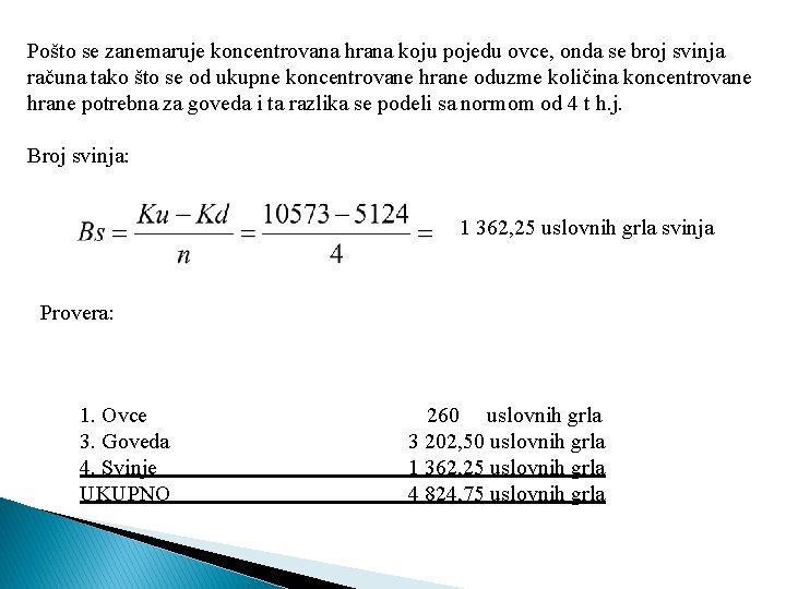 Pošto se zanemaruje koncentrovana hrana koju pojedu ovce, onda se broj svinja računa tako