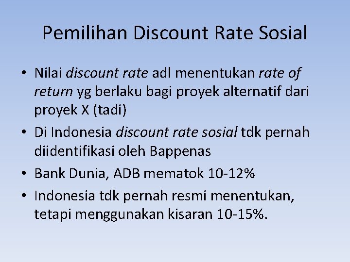 Pemilihan Discount Rate Sosial • Nilai discount rate adl menentukan rate of return yg