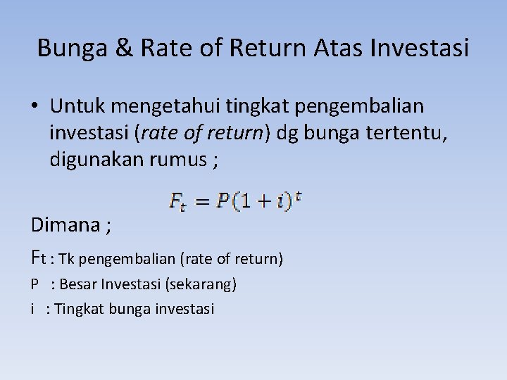 Bunga & Rate of Return Atas Investasi • Untuk mengetahui tingkat pengembalian investasi (rate