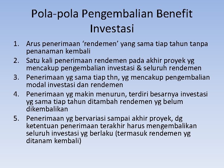 Pola-pola Pengembalian Benefit Investasi 1. Arus penerimaan ‘rendemen’ yang sama tiap tahun tanpa penanaman